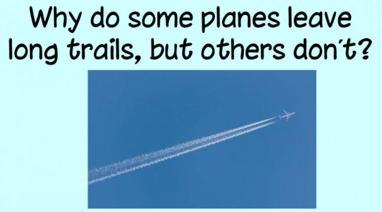 Why do some planes leave long trails, but others don’t