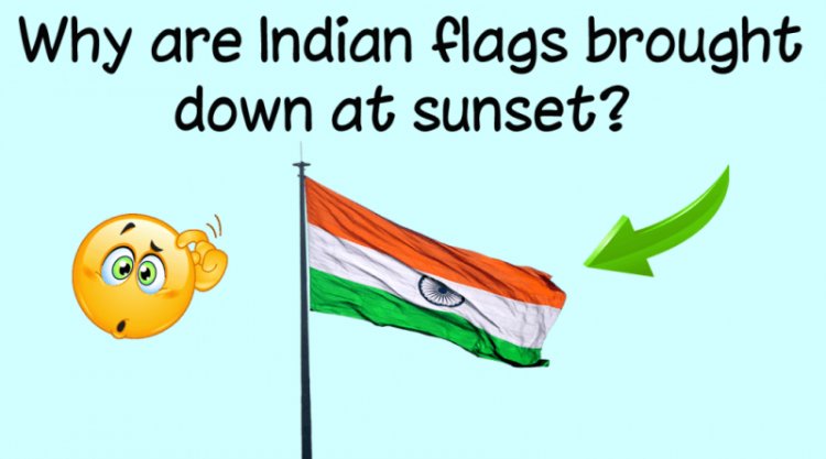 Why are Indian flags brought down at sunset