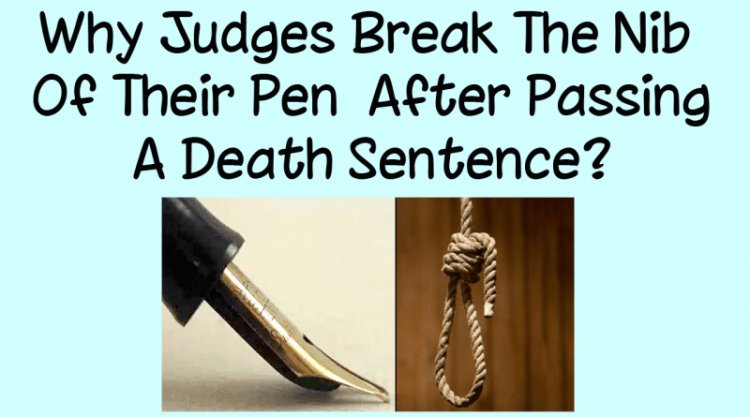 Why Judges Break The Nib Of Their Pen After Passing A Death Sentence